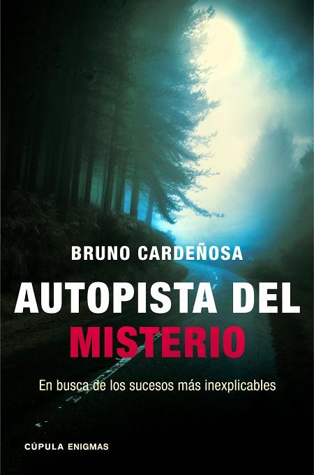 AUTOPISTA DEL MISTERIO.EN BUSCA DE LOS SUCESOS MÁS INEXPLICABLES | 9788448018344 | CARDEÑOSA,BRUNO | Llibreria Geli - Llibreria Online de Girona - Comprar llibres en català i castellà