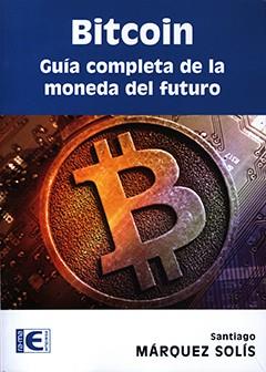 BITCOIN.GUIA COMPLETA DE LA MONEDA DEL FUTURO | 9788499646275 | MARQUEZ SOLIS,SANTIAGO | Llibreria Geli - Llibreria Online de Girona - Comprar llibres en català i castellà