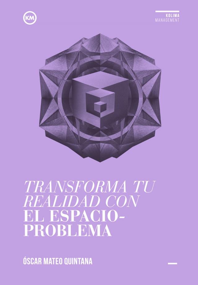 TRANSFORMA TU REALIDAD CON EL ESPACIO-PROBLEMA | 9788494235887 | QUINTANA,ÓSCAR MATEO | Llibreria Geli - Llibreria Online de Girona - Comprar llibres en català i castellà