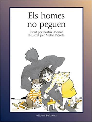 ELS HOMES NO PEGUEN | 9788472903364 | MONCO,BEATRIZ/PIEROLA,MABEL | Llibreria Geli - Llibreria Online de Girona - Comprar llibres en català i castellà