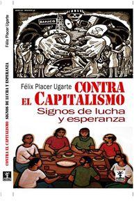 CONTRA EL CAPITALISMO.SIGNOS DE LUCHA Y ESPERANZA | 9788496146853 | PLACER UGARTE,FELIX | Llibreria Geli - Llibreria Online de Girona - Comprar llibres en català i castellà