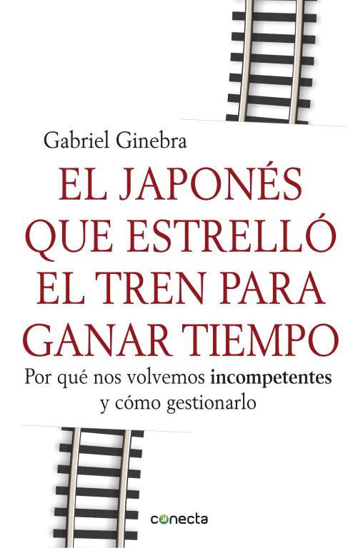 EL JAPONES QUE ESTRELLO EL TREN PARA GANAR TIEMPO | 9788415431190 | GINEBRA,GABRIEL | Llibreria Geli - Llibreria Online de Girona - Comprar llibres en català i castellà