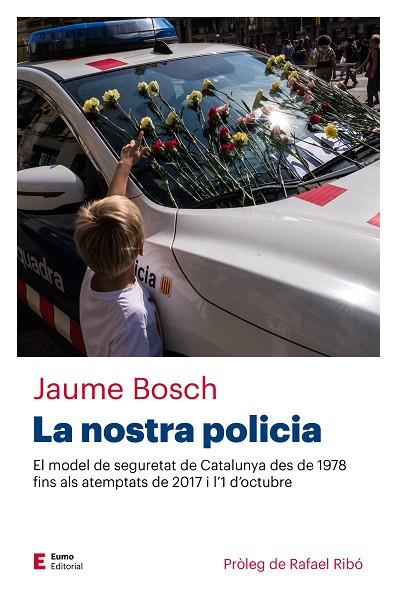 LA NOSTRA POLICIA.EL MODEL DE SEGURETAT DE CATALUNYA DES DE 1978 FINS ALS ATEMPTATS DE 2017 I L'1 D'OCTUBRE | 9788497666466 | BOSCH MESTRES,JAUME | Libreria Geli - Librería Online de Girona - Comprar libros en catalán y castellano