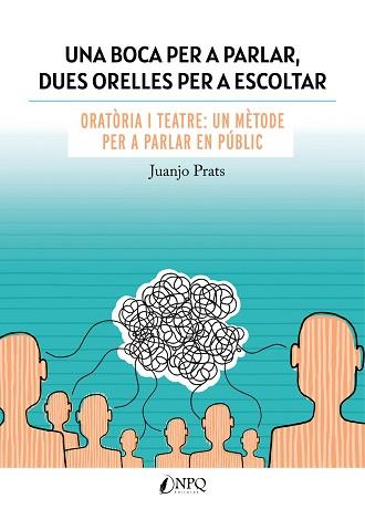 UNA BOCA PER A PARLAR,DUES ORELLES PER A ESCOLTAR.ORATÒRIA I TEATRE:UN MÈTODE PER A PARLAR EN PÚBLICA | 9788418975325 | PRATS,JUANJO | Llibreria Geli - Llibreria Online de Girona - Comprar llibres en català i castellà