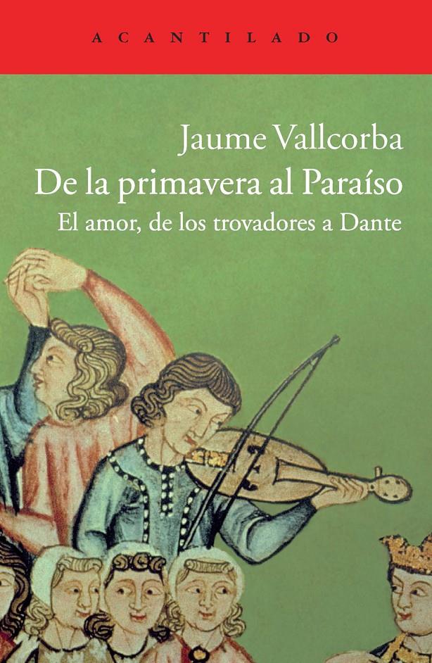 DE LA PRIMAVERA AL PARAÍSO.EL AMOR,DE LOS TROVADORES A DANTE | 9788415689409 | VALLCORBA,JAUME | Llibreria Geli - Llibreria Online de Girona - Comprar llibres en català i castellà