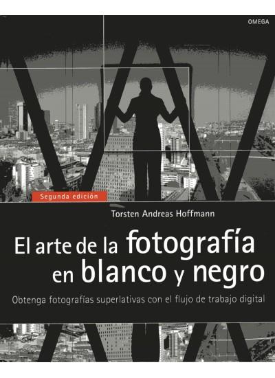 EL ARTE DE LA FOTOGRAFÍA EN BLANCO Y NEGRO.OBTENGA FOTOGRAFIAS SUPERLATIVAS CON EL FLUJO DE TRABAJO DIGITAL(2ªED) | 9788428215664 | HOFFMANN,T.A. | Llibreria Geli - Llibreria Online de Girona - Comprar llibres en català i castellà