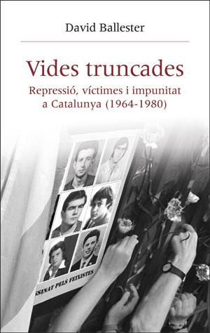 VIDES TRUNCADES.REPRESSIÓ,VÍCTIMES I IMPUNITAT A CATALUNYA(1964-1980) | 9788491342687 | BALLESTER,DAVID | Llibreria Geli - Llibreria Online de Girona - Comprar llibres en català i castellà