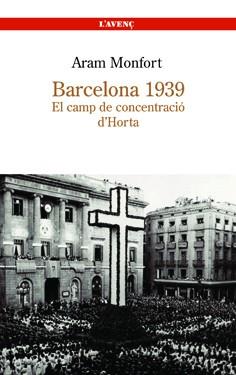 BARCELONA 1939.EL CAMP DE CONCENTRACIO D'HORTA | 9788488839251 | MONFORT,ARAM | Llibreria Geli - Llibreria Online de Girona - Comprar llibres en català i castellà