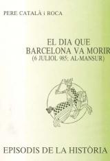 EL DIA QUE BARCELONA VA MORIR (6 JULIOL 985; AL-MANSUR) | 9788423202240 | CATALA I ROCA,PERE | Llibreria Geli - Llibreria Online de Girona - Comprar llibres en català i castellà