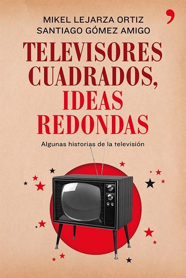 TELEVISORES CUADRADOS,IDEAS REDONDAS | 9788499982281 | LEJARZA,MIKEL/GÓMEZ AMIGO,SANTIAGO | Libreria Geli - Librería Online de Girona - Comprar libros en catalán y castellano