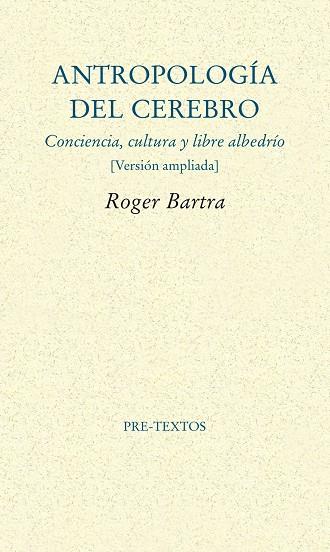 ANTROPOLOGÍA DEL CEREBRO.CONCIENCIA,CULTURA Y LIBRE ALBEDRÍO (VERSIÓN AMPLIADA 2014) | 9788415894315 | BARTRA,ROGER | Llibreria Geli - Llibreria Online de Girona - Comprar llibres en català i castellà