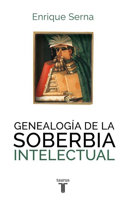 GENEALOGÍA DE LA SOBERBIA INTELECTUAL | 9788430616787 | SERNA,ENRIQUE | Libreria Geli - Librería Online de Girona - Comprar libros en catalán y castellano