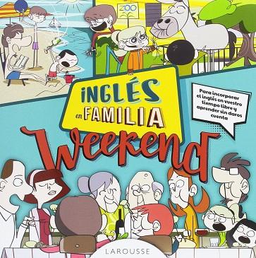 INGLÉS EN FAMILIA.WEEKEND | 9788416984114 | LAROUSSE EDITORIAL | Llibreria Geli - Llibreria Online de Girona - Comprar llibres en català i castellà