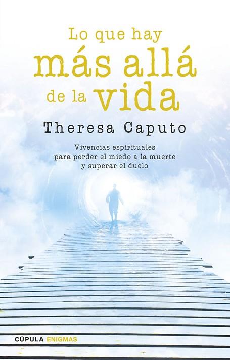 LO QUE HAY MÁS ALLÁ DE LA VIDA.VIVENCIAS ESPIRITUALES PARA PERDER EL MIEDO A LA MUERTE Y SUPERAR EL DUELO | 9788448020798 | CAPUTO,THERESA | Llibreria Geli - Llibreria Online de Girona - Comprar llibres en català i castellà