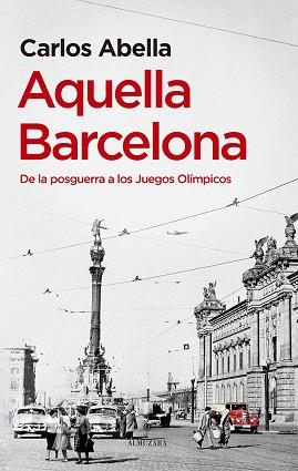AQUELLA BARCELONA | 9788411317924 | ABELLA,CARLOS | Llibreria Geli - Llibreria Online de Girona - Comprar llibres en català i castellà
