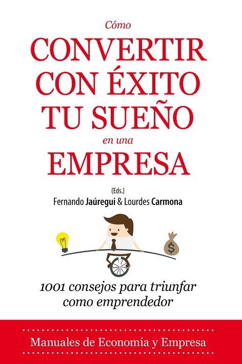 CÓMO CONVERTIR CON ÉXITO TU SUEÑO EN UNA EMPRESA.1001 CONSEJOS PARA TRIUNFAR COMO EMPRENDEDOR | 9788416100859 | JAÚREGUI,FERNANDO/CARMONA,LOURDES (ED.S) | Libreria Geli - Librería Online de Girona - Comprar libros en catalán y castellano