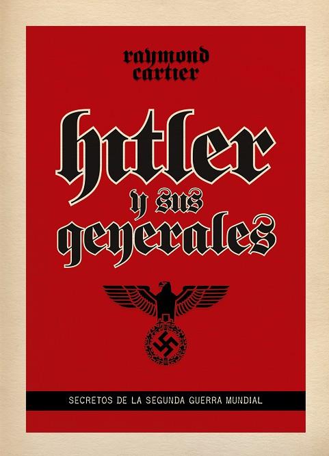 HITLER Y SUS GENERALES.SECRETOS DE LA SEGUNDA GUERRA MUNDIAL | 9788494175497 | CARTIER,RAYMOND | Llibreria Geli - Llibreria Online de Girona - Comprar llibres en català i castellà