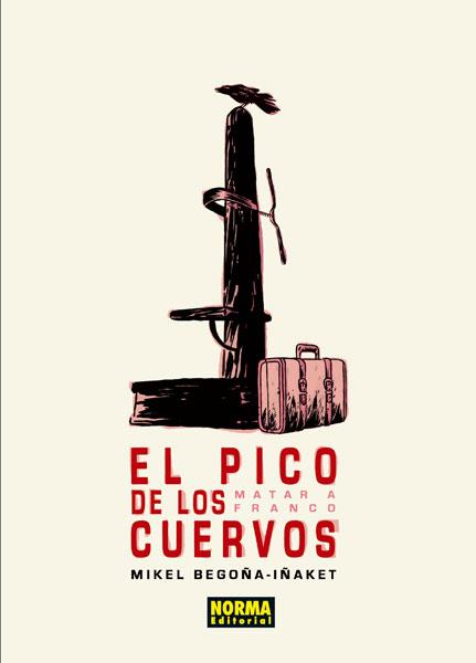 EL PICO DE LOS CUERVOS.MATAR A FRANCO | 9788467912005 | BEGOÑA, MIKEL/IÑAKET | Llibreria Geli - Llibreria Online de Girona - Comprar llibres en català i castellà