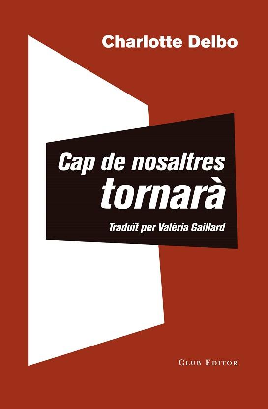 CAP DE NOSALTRES TORNARÀ/UN CONEIXEMENT INÚTIL | 9788473292504 | DELBO,CHARLOTTE | Libreria Geli - Librería Online de Girona - Comprar libros en catalán y castellano