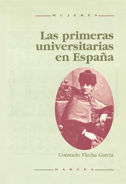 LAS PRIMERAS UNIVERSITARIAS EN ESPAÑA(1872-1910) | 9788427711594 | FLECHA GARCÍA,CONSUELO | Libreria Geli - Librería Online de Girona - Comprar libros en catalán y castellano