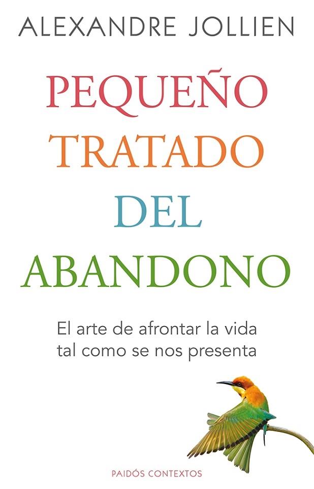 PEQUEÑO TRATADO DEL ABANDONO.EL ARTE DE AFRONTAR LA VIDA TAL COMO SE NOS PRESENTA | 9788449328794 | JOLLIEN,ALEXANDRE | Llibreria Geli - Llibreria Online de Girona - Comprar llibres en català i castellà