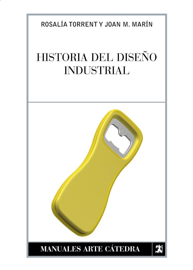 HISTORIA DEL DISEÑO INDUSTRIAL | 9788437622675 | TORRENT,ROSALIA/MARIN,JUAN MANUEL | Llibreria Geli - Llibreria Online de Girona - Comprar llibres en català i castellà