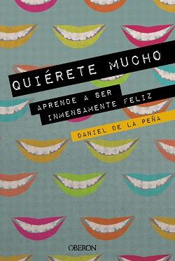 QUIÉRETE MUCHO.APRENDE A SER INMENSAMENTE FELIZ | 9788441541450 | DE LA PEÑA,DANIEL | Llibreria Geli - Llibreria Online de Girona - Comprar llibres en català i castellà