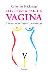 HISTORIA DE LA VAGINA.UN TERRITORIO VIRGEN AL DESCUBIERTO | 9788483076989 | BLACKLEDGE,CATH | Llibreria Geli - Llibreria Online de Girona - Comprar llibres en català i castellà