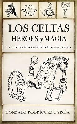 LOS CELTAS.HÉROES Y MAGIA | 9788417558864 | RODRÍGUEZ GARCÍA,GONZALO | Llibreria Geli - Llibreria Online de Girona - Comprar llibres en català i castellà