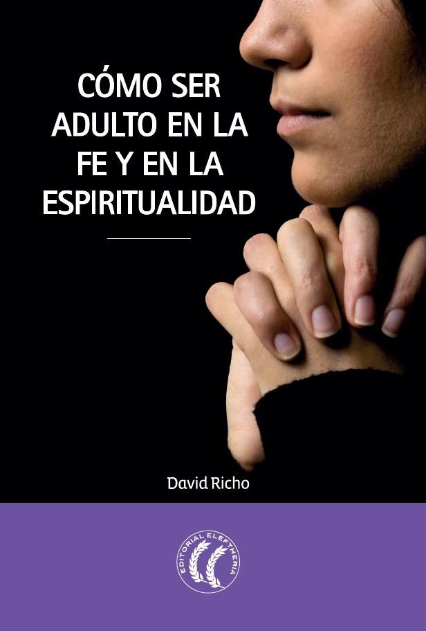 CÓMO SER ADULTO EN LA FE Y EN LA ESPIRITUALIDAD | 9788494107375 | RICHO,DAVID | Llibreria Geli - Llibreria Online de Girona - Comprar llibres en català i castellà