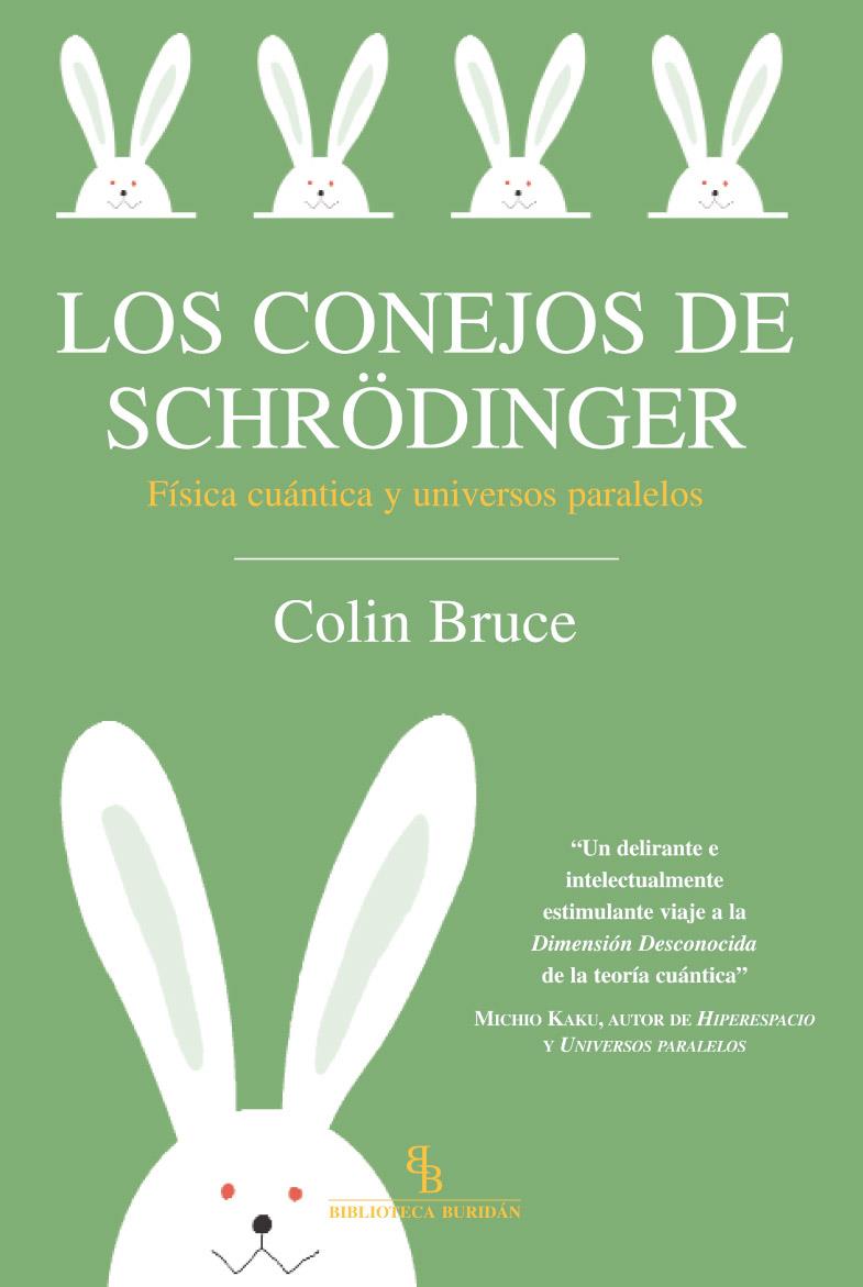 LOS CONEJOS DE SCHRODINGER.FISICA CUANTICA Y UNIVERSOS PARAL | 9788496831728 | BRUCE,COLIN | Libreria Geli - Librería Online de Girona - Comprar libros en catalán y castellano