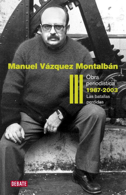 OBRA PERIODÍSTICA-3.1987-2003.LAS BATALLAS PERDIDAS | 9788499920627 | VAZQUEZ MONTALBAN,MANUEL | Llibreria Geli - Llibreria Online de Girona - Comprar llibres en català i castellà