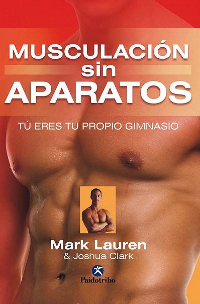 MUSCULACIÓN SIN APARATOS.TÚ ERES TU PROPIO GIMNASIO | 9788499101903 | LAUREN,MARK/CLARK,JOSHUA | Llibreria Geli - Llibreria Online de Girona - Comprar llibres en català i castellà