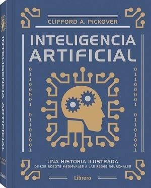 INTELIGENCIA ARTIFICIAL.UNA HISTORIA ILUSTRADA | 9789463594561 | PICKOVER,CLIFFORD A. | Llibreria Geli - Llibreria Online de Girona - Comprar llibres en català i castellà