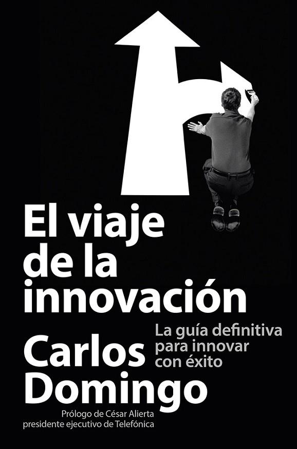 EL VIAJE DE LA INNOVACIÓN.LA GUÍA DEFINITIVA PARA INNOVAR CON ÉXITO | 9788423414055 | DOMINGO,CARLOS | Llibreria Geli - Llibreria Online de Girona - Comprar llibres en català i castellà