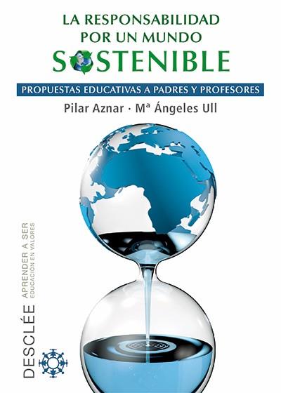 LA RESPONSABILIDAD POR UN MUNDO SOSTENIBLE.PROPUESTAS EDUCATIVAS A PADRES Y PROFESORES | 9788433026132 | AZNAR MINGUET,PILAR/ULL SOLÍS,MªÁNGELES | Libreria Geli - Librería Online de Girona - Comprar libros en catalán y castellano