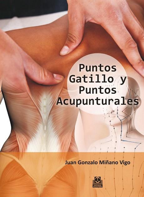 PUNTOS GATILLO Y PUNTOS ACUPUNTURALES | 9788499104485 | MIÑANO VIGO,JUAN GONZALO | Llibreria Geli - Llibreria Online de Girona - Comprar llibres en català i castellà