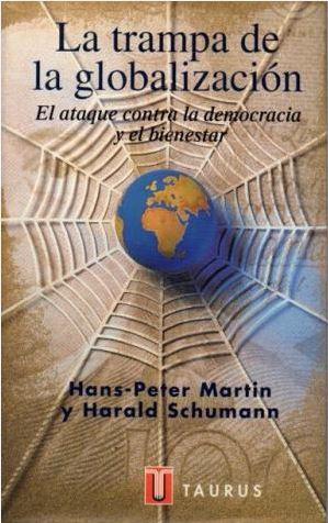 LA TRAMPA DE LA GLOBALIZACION.AL ATAQUE CONTRA... | 9788430602742 | MARTIN,HANS PETER | Libreria Geli - Librería Online de Girona - Comprar libros en catalán y castellano