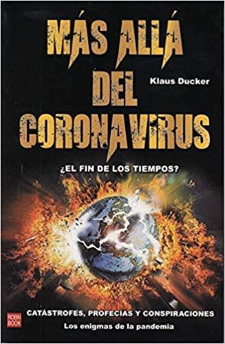 MÁS ALLÁ DEL CORONAVIRUS.¿EL FIN DE LOS TIEMPOS? CATÁSTROFES,PROFECÍAS Y CONSPIRACIONES | 9788499176055 | DUCKER,KLAUS | Llibreria Geli - Llibreria Online de Girona - Comprar llibres en català i castellà