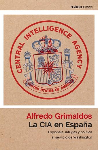 LA CIA EN ESPAÑA ESPIONAJE, INTRIGAS Y POLÍTICA AL SERVICIO DE WASHINGTON | 9788499425627 | GRIMALDOS,ALFREDO | Llibreria Geli - Llibreria Online de Girona - Comprar llibres en català i castellà