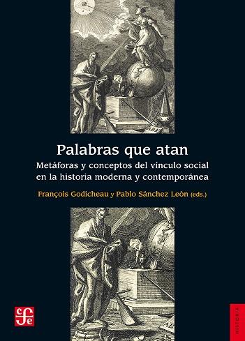 PALABRAS QUE ATAN.METÁFORAS Y CONCEPTOS DEL VÍNCULO SOCIAL EN LA HISTORIA MODERNA Y CONTEMPORÁNEA | 9788437507347 | GODICHEAU,FRANÇOIS/SÁNCHEZ LEÓN,PABLO (EDS.) | Llibreria Geli - Llibreria Online de Girona - Comprar llibres en català i castellà