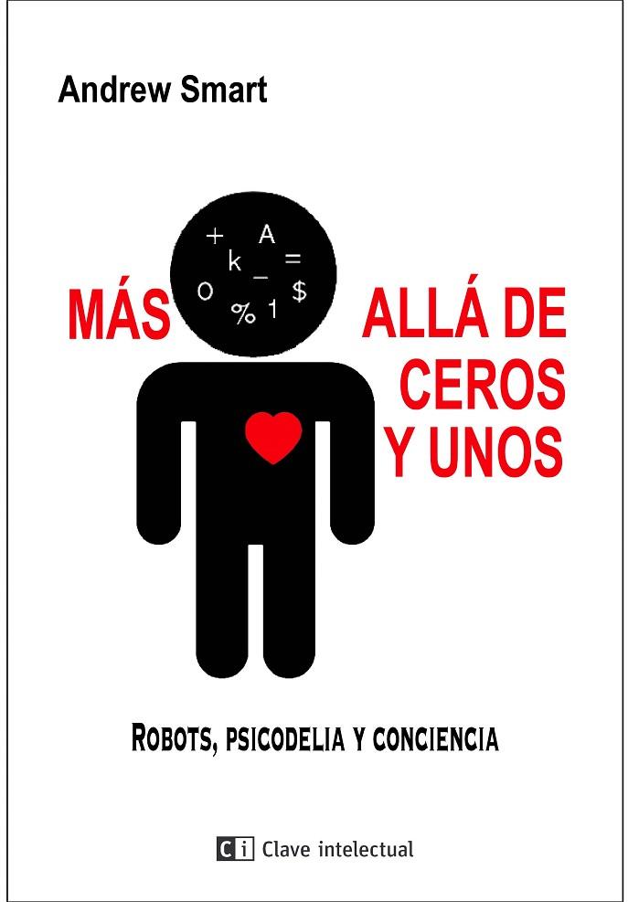 MÁS ALLÁ DE CEROS Y UNOS.ROBOTS,PSICODELIA Y CONCIENCIA | 9788494794858 | SMART,ANDREW | Llibreria Geli - Llibreria Online de Girona - Comprar llibres en català i castellà