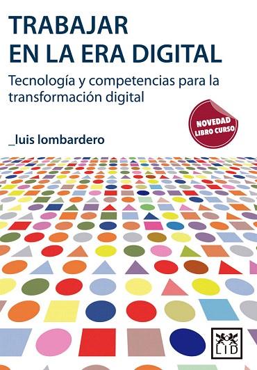 TRABAJAR EN LA ERA DIGITAL.TECNOLOGÍA Y COMPETENCIAS PARA LA TRANSFORMACIÓN DIGITAL | 9788416624324 | LOMBARDERO,LUIS | Llibreria Geli - Llibreria Online de Girona - Comprar llibres en català i castellà