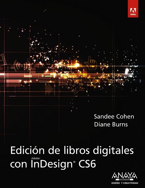 EDICIÓN DE LIBROS DIGITALES CON INDESIGN CS6 | 9788441533424 | COHEN,SANDEE/BURNS,DIANE | Llibreria Geli - Llibreria Online de Girona - Comprar llibres en català i castellà