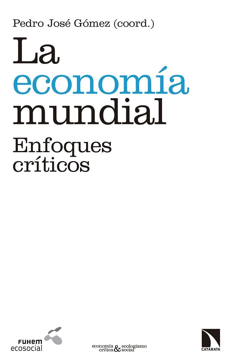 LA ECONOMÍA MUNDIAL.ENFOQUES CRÍTICOS | 9788490973011 | GÓMEZ,PEDRO JOSÉ | Llibreria Geli - Llibreria Online de Girona - Comprar llibres en català i castellà