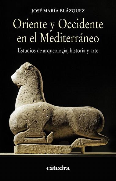 ORIENTE Y OCCIDENTE EN EL MEDITERRÁNEO.ESTUDIOS DE ARQUEOLOGÍA, HISTORIA Y ARTE | 9788437632018 | BLÁZQUEZ MARTÍNEZ, JOSÉ MARÍA | Llibreria Geli - Llibreria Online de Girona - Comprar llibres en català i castellà