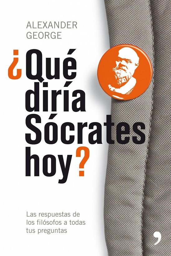 QUE DIRIA SOCRATES HOY?LAS RESPUESTAS DE LOS FILOSOFOS A... | 9788484607212 | GEORGE,ALEXANDER | Libreria Geli - Librería Online de Girona - Comprar libros en catalán y castellano