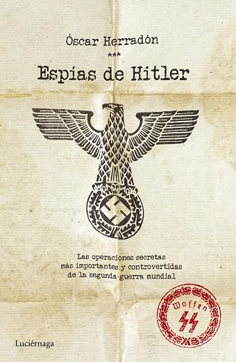 ESPÍAS DE HITLER.LAS OPERACIONES SECRETAS MÁS IMPORTANTES Y CONTROVERTIDAS DE LA SEGUNDA GUERRA MUNDIAL | 9788416694037 | HERRADÓN,ÓSCAR | Llibreria Geli - Llibreria Online de Girona - Comprar llibres en català i castellà