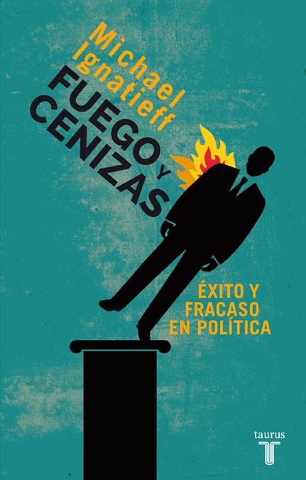 FUEGO Y CENIZAS.ÉXITO Y FRACASO EN POLÍTICA | 9788430609550 | IGNATIEFF,MICHAEL | Libreria Geli - Librería Online de Girona - Comprar libros en catalán y castellano