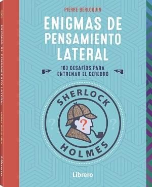 SHERLOCK HOLMES.ENIGMAS DE PENSAMIENTO LATERAL | 9789463598460 | BERLOQUIN, PIERRE | Llibreria Geli - Llibreria Online de Girona - Comprar llibres en català i castellà